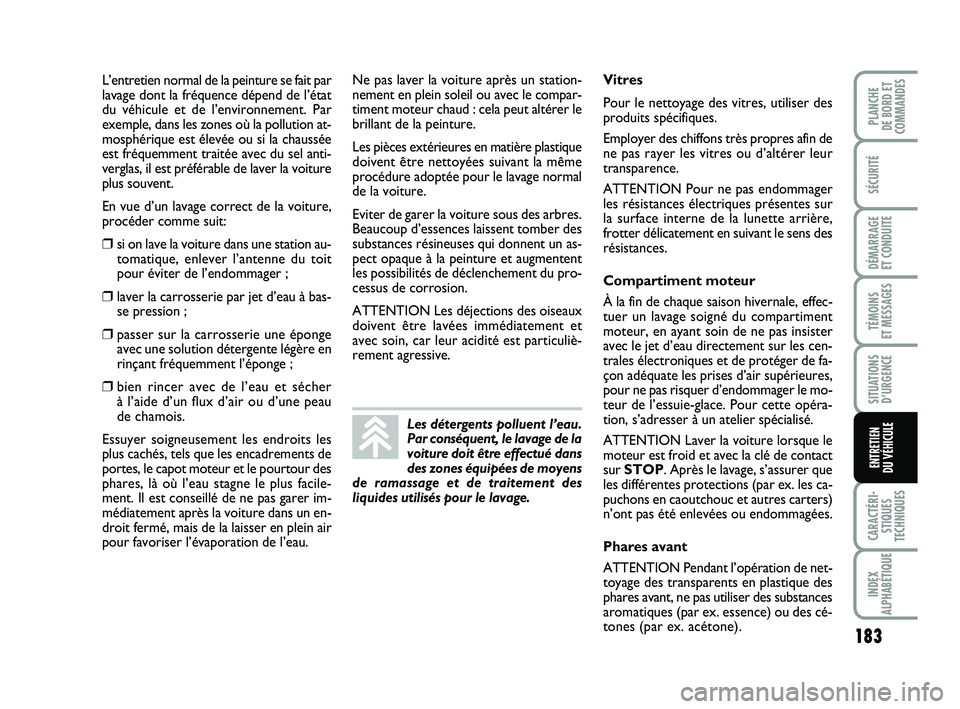 FIAT PUNTO 2018 Notice dentretien (in French) 183
SÉCURITÉ
DÉMARRAGE
ET CONDUITE
TÉMOINS
ET MESSAGES
SITUATIONS D’URGENCE
CARACTÉRI- STIQUES
TECHNIQUES
INDEX
ALPHABÉTIQUE
PLANCHE
DE BORD ET
COMMANDES
ENTRETIEN
DU VÉHICULE
L’entreti FIAT PUNTO 2018 Notice dentretien (in French) 183
SÉCURITÉ
DÉMARRAGE
ET CONDUITE
TÉMOINS
ET MESSAGES
SITUATIONS D’URGENCE
CARACTÉRI- STIQUES
TECHNIQUES
INDEX
ALPHABÉTIQUE
PLANCHE
DE BORD ET
COMMANDES
ENTRETIEN
DU VÉHICULE
L’entreti