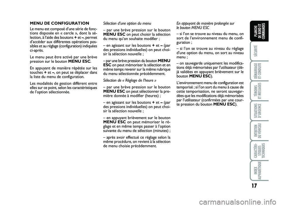 FIAT PUNTO 2020 Notice dentretien (in French) 17
SÉCURITÉ
DÉMARRAGE
ET CONDUITE
TÉMOINS
ET MESSAGES
SITUATIONS D’URGENCE
ENTRETIEN
DU VÉHICULE
CARACTÉRI- STIQUES
TECHNIQUES
INDEX
ALPHABÉTIQUE
PLANCHE
DE BORD ET
COMMANDES
MENU DE CONF FIAT PUNTO 2020 Notice dentretien (in French) 17
SÉCURITÉ
DÉMARRAGE
ET CONDUITE
TÉMOINS
ET MESSAGES
SITUATIONS D’URGENCE
ENTRETIEN
DU VÉHICULE
CARACTÉRI- STIQUES
TECHNIQUES
INDEX
ALPHABÉTIQUE
PLANCHE
DE BORD ET
COMMANDES
MENU DE CONF