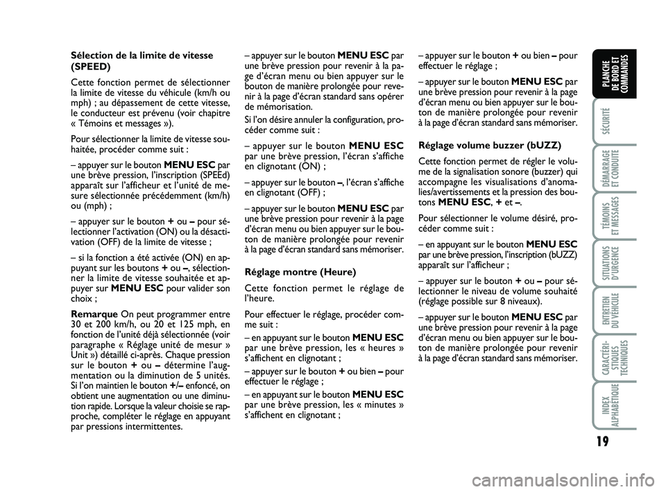 FIAT PUNTO 2016  Notice dentretien (in French) 19
SÉCURITÉ
DÉMARRAGE 
ET CONDUITE
TÉMOINS 
ET MESSAGES
SITUATIONS D’URGENCE
ENTRETIEN 
DU VÉHICULE
CARACTÉRI- STIQUES
TECHNIQUES
INDEX
ALPHABÉTIQUE
PLANCHE 
DE BORD ET
COMMANDES
Sélection d