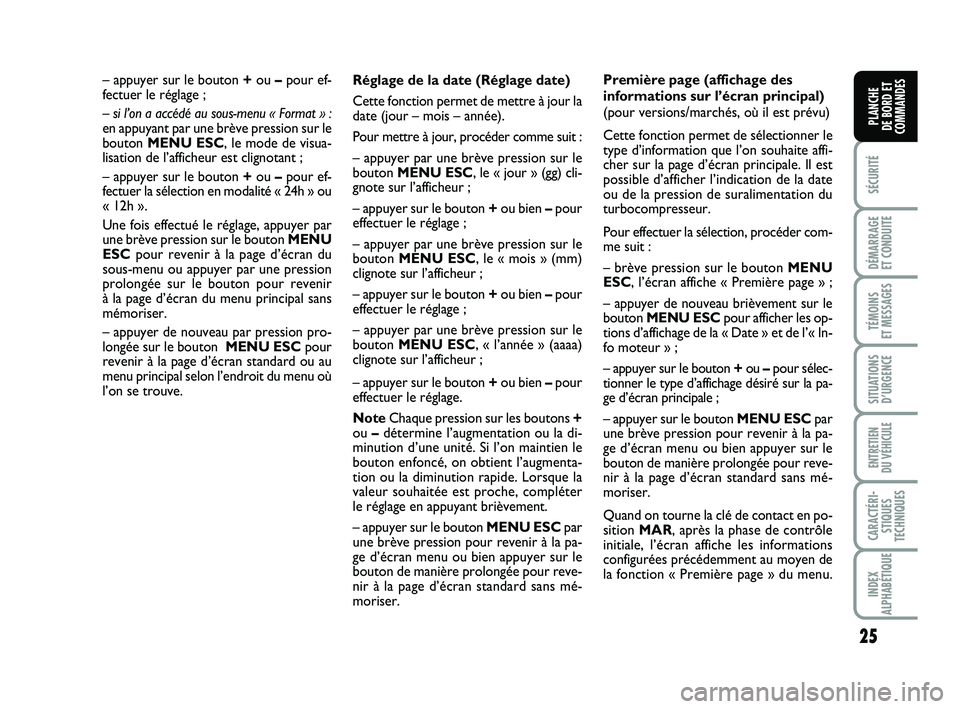 FIAT PUNTO 2020 Notice dentretien (in French) 25
SÉCURITÉ
DÉMARRAGE
ET CONDUITE
TÉMOINS
ET MESSAGES
SITUATIONS D’URGENCE
ENTRETIEN
DU VÉHICULE
CARACTÉRI- STIQUES
TECHNIQUES
INDEX
ALPHABÉTIQUE
PLANCHE
DE BORD ET
COMMANDES
Réglage de FIAT PUNTO 2020 Notice dentretien (in French) 25
SÉCURITÉ
DÉMARRAGE
ET CONDUITE
TÉMOINS
ET MESSAGES
SITUATIONS D’URGENCE
ENTRETIEN
DU VÉHICULE
CARACTÉRI- STIQUES
TECHNIQUES
INDEX
ALPHABÉTIQUE
PLANCHE
DE BORD ET
COMMANDES
Réglage de