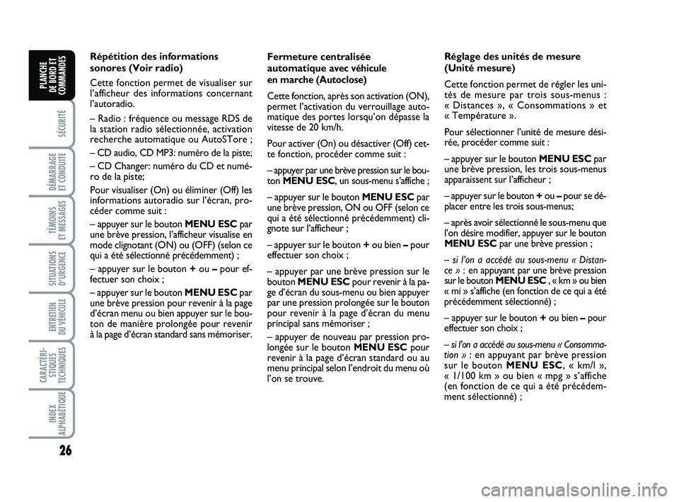 FIAT PUNTO 2020  Notice dentretien (in French) 26
SÉCURITÉ
DÉMARRAGE 
ET CONDUITE
TÉMOINS 
ET MESSAGES
SITUATIONS D’URGENCE
ENTRETIEN 
DU VÉHICULE 
CARACTÉRI- STIQUES
TECHNIQUES
INDEX
ALPHABÉTIQUE
PLANCHE 
DE BORD ET
COMMANDES
Fermeture c