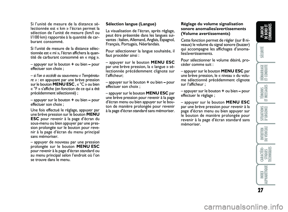 FIAT PUNTO 2018  Notice dentretien (in French) 27
SÉCURITÉ
DÉMARRAGE 
ET CONDUITE
TÉMOINS 
ET MESSAGES
SITUATIONS D’URGENCE
ENTRETIEN 
DU VÉHICULE
CARACTÉRI- STIQUES
TECHNIQUES
INDEX
ALPHABÉTIQUE
PLANCHE 
DE BORD ET
COMMANDES
Sélection l