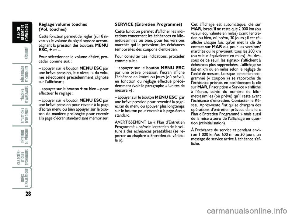 FIAT PUNTO 2016  Notice dentretien (in French) 28
SÉCURITÉ
DÉMARRAGE 
ET CONDUITE
TÉMOINS 
ET MESSAGES
SITUATIONS D’URGENCE
ENTRETIEN 
DU VÉHICULE 
CARACTÉRI- STIQUES
TECHNIQUES
INDEX
ALPHABÉTIQUE
PLANCHE 
DE BORD ET
COMMANDES
Réglage vo