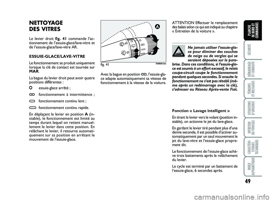 FIAT PUNTO 2017 Notice dentretien (in French) 49
SÉCURITÉ
DÉMARRAGE
ET CONDUITE
TÉMOINS
ET MESSAGES
SITUATIONS D’URGENCE
ENTRETIEN
DU VÉHICULE
CARACTÉRI- STIQUES
TECHNIQUES
INDEX
ALPHABÉTIQUE
PLANCHE
DE BORD ET
COMMANDES
NETTOYAGE
D FIAT PUNTO 2017 Notice dentretien (in French) 49
SÉCURITÉ
DÉMARRAGE
ET CONDUITE
TÉMOINS
ET MESSAGES
SITUATIONS D’URGENCE
ENTRETIEN
DU VÉHICULE
CARACTÉRI- STIQUES
TECHNIQUES
INDEX
ALPHABÉTIQUE
PLANCHE
DE BORD ET
COMMANDES
NETTOYAGE
D