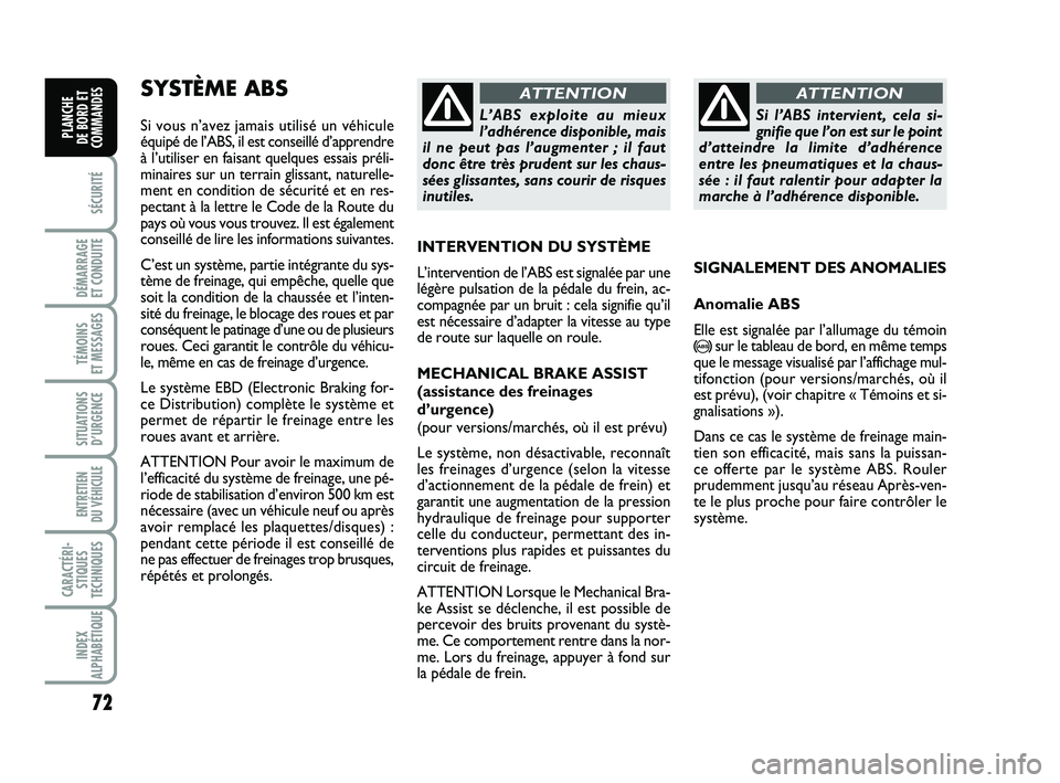 FIAT PUNTO 2017 Notice dentretien (in French) 72
SÉCURITÉ
DÉMARRAGE
ET CONDUITE
TÉMOINS
ET MESSAGES
SITUATIONS D’URGENCE
ENTRETIEN
DU VÉHICULE
CARACTÉRI- STIQUES
TECHNIQUES
INDEX
ALPHABÉTIQUE
PLANCHE
DE BORD ET
COMMANDES
SYSTÈME AB FIAT PUNTO 2017 Notice dentretien (in French) 72
SÉCURITÉ
DÉMARRAGE
ET CONDUITE
TÉMOINS
ET MESSAGES
SITUATIONS D’URGENCE
ENTRETIEN
DU VÉHICULE
CARACTÉRI- STIQUES
TECHNIQUES
INDEX
ALPHABÉTIQUE
PLANCHE
DE BORD ET
COMMANDES
SYSTÈME AB