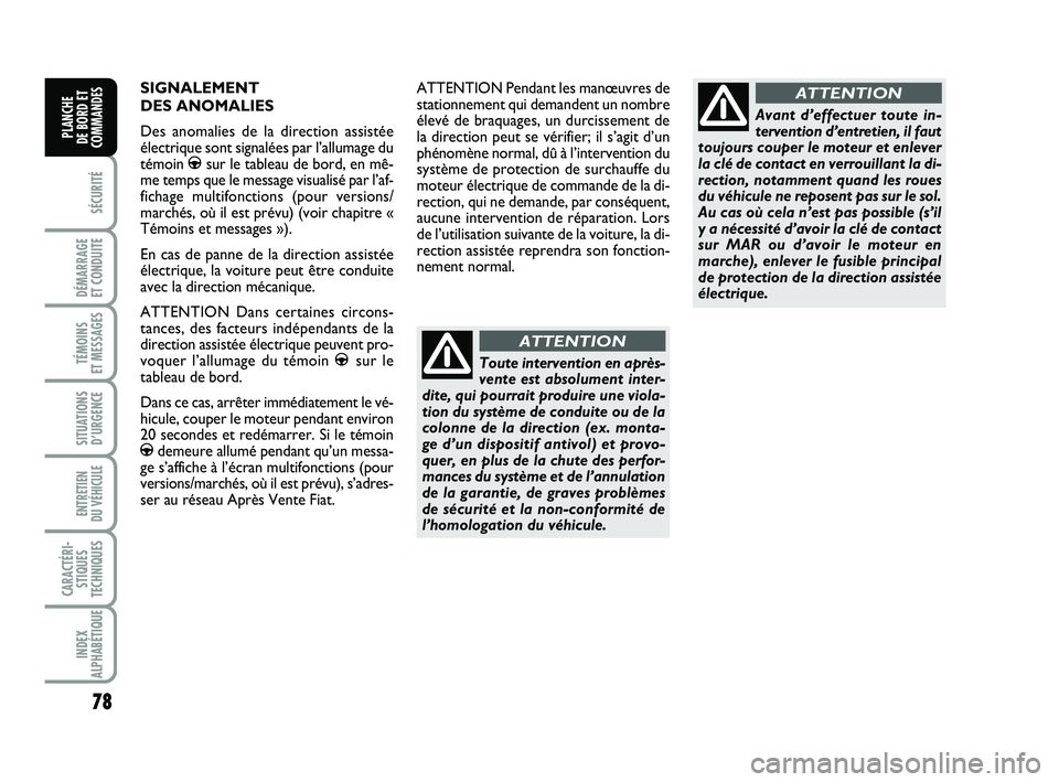 FIAT PUNTO 2017 Notice dentretien (in French) 78
SÉCURITÉ
DÉMARRAGE
ET CONDUITE
TÉMOINS
ET MESSAGES
SITUATIONS D’URGENCE
ENTRETIEN
DU VÉHICULE
CARACTÉRI- STIQUES
TECHNIQUES
INDEX
ALPHABÉTIQUE
PLANCHE
DE BORD ET
COMMANDES
SIGNALEMENT FIAT PUNTO 2017 Notice dentretien (in French) 78
SÉCURITÉ
DÉMARRAGE
ET CONDUITE
TÉMOINS
ET MESSAGES
SITUATIONS D’URGENCE
ENTRETIEN
DU VÉHICULE
CARACTÉRI- STIQUES
TECHNIQUES
INDEX
ALPHABÉTIQUE
PLANCHE
DE BORD ET
COMMANDES
SIGNALEMENT