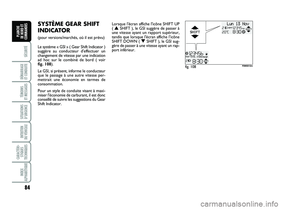 FIAT PUNTO 2017 Notice dentretien (in French) 84
SÉCURITÉ
DÉMARRAGE
ET CONDUITE
TÉMOINS
ET MESSAGES
SITUATIONS D’URGENCE
ENTRETIEN
DU VÉHICULE
CARACTÉRI- STIQUES
TECHNIQUES
INDEX
ALPHABÉTIQUE
PLANCHE
DE BORD ET
COMMANDES
fig. 108F0M FIAT PUNTO 2017 Notice dentretien (in French) 84
SÉCURITÉ
DÉMARRAGE
ET CONDUITE
TÉMOINS
ET MESSAGES
SITUATIONS D’URGENCE
ENTRETIEN
DU VÉHICULE
CARACTÉRI- STIQUES
TECHNIQUES
INDEX
ALPHABÉTIQUE
PLANCHE
DE BORD ET
COMMANDES
fig. 108F0M