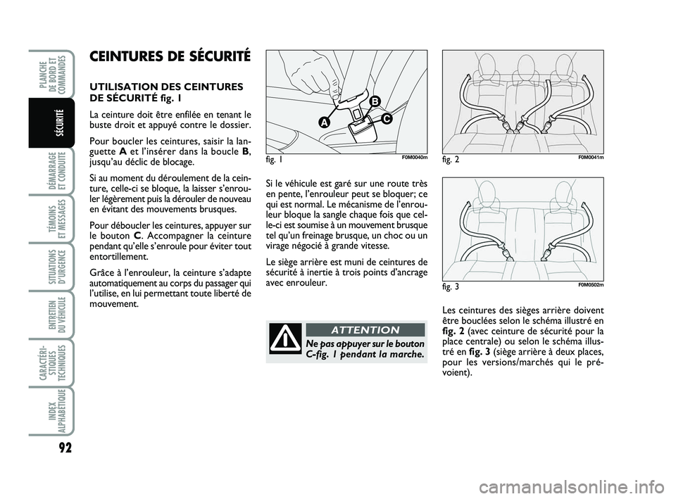 FIAT PUNTO 2017 Notice dentretien (in French) 92
DÉMARRAGE
ET CONDUITE
TÉMOINS
ET MESSAGES
SITUATIONS D’URGENCE
ENTRETIEN
DU VÉHICULE
CARACTÉRI- STIQUES
TECHNIQUES
INDEX
ALPHABÉTIQUE
PLANCHE
DE BORD ET
COMMANDES
SÉCURITÉ
Si le véhi FIAT PUNTO 2017 Notice dentretien (in French) 92
DÉMARRAGE
ET CONDUITE
TÉMOINS
ET MESSAGES
SITUATIONS D’URGENCE
ENTRETIEN
DU VÉHICULE
CARACTÉRI- STIQUES
TECHNIQUES
INDEX
ALPHABÉTIQUE
PLANCHE
DE BORD ET
COMMANDES
SÉCURITÉ
Si le véhi
