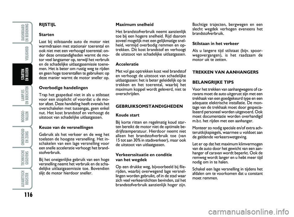 FIAT PUNTO 2020 Instructieboek (in Dutch) 116
VEILIGHEID
LAMPJES
EN BERICHTEN
NOODGE - VALLEN
ONDERHOUD EN ZORG
TECHNISCHEGEGEVENS
ALFABETISCH REGISTER
DASHBOARD
EN BEDIENING
STARTEN
EN RIJDEN
Maximum snelheid
Het brandstofverbruik neemt FIAT PUNTO 2020 Instructieboek (in Dutch) 116
VEILIGHEID
LAMPJES
EN BERICHTEN
NOODGE - VALLEN
ONDERHOUD EN ZORG
TECHNISCHEGEGEVENS
ALFABETISCH REGISTER
DASHBOARD
EN BEDIENING
STARTEN
EN RIJDEN
Maximum snelheid
Het brandstofverbruik neemt