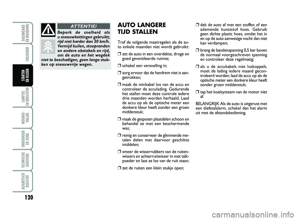 FIAT PUNTO 2020 Instructieboek (in Dutch) 120
VEILIGHEID
LAMPJES
EN BERICHTEN
NOODGE - VALLEN
ONDERHOUD EN ZORG
TECHNISCHEGEGEVENS
ALFABETISCH REGISTER
DASHBOARD
EN BEDIENING
STARTEN
EN RIJDEN
AUTO LANGERE
TIJD STALLEN
Tref de volgende m FIAT PUNTO 2020 Instructieboek (in Dutch) 120
VEILIGHEID
LAMPJES
EN BERICHTEN
NOODGE - VALLEN
ONDERHOUD EN ZORG
TECHNISCHEGEGEVENS
ALFABETISCH REGISTER
DASHBOARD
EN BEDIENING
STARTEN
EN RIJDEN
AUTO LANGERE
TIJD STALLEN
Tref de volgende m