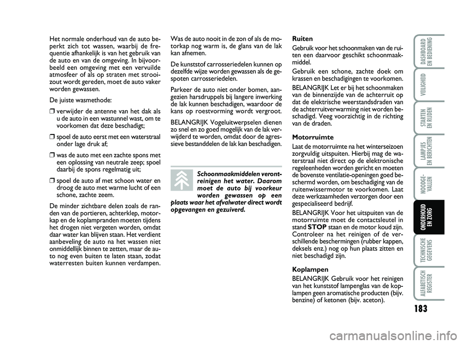 FIAT PUNTO 2020 Instructieboek (in Dutch) 183
VEILIGHEID
STARTEN
EN RIJDEN
LAMPJES
EN BERICHTEN
NOODGE - VALLEN
TECHNISCHEGEGEVENS
ALFABETISCH REGISTER
DASHBOARD
EN BEDIENING
ONDERHOUD EN ZORG
Het normale onderhoud van de auto be-
perkt z FIAT PUNTO 2020 Instructieboek (in Dutch) 183
VEILIGHEID
STARTEN
EN RIJDEN
LAMPJES
EN BERICHTEN
NOODGE - VALLEN
TECHNISCHEGEGEVENS
ALFABETISCH REGISTER
DASHBOARD
EN BEDIENING
ONDERHOUD EN ZORG
Het normale onderhoud van de auto be-
perkt z
