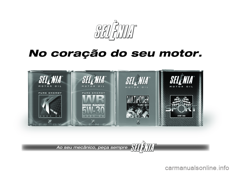 FIAT PUNTO 2011  Manual de Uso e Manutenção (in Portuguese) ®
®
Pagine_ITA.indd 118-05-2005 11:53:40
No coração do seu motor.
Ao seu mecânico, peça sempre
185-206 PUNTO POP 1ed PT  30-09-2011  11:23  Pagina 205 