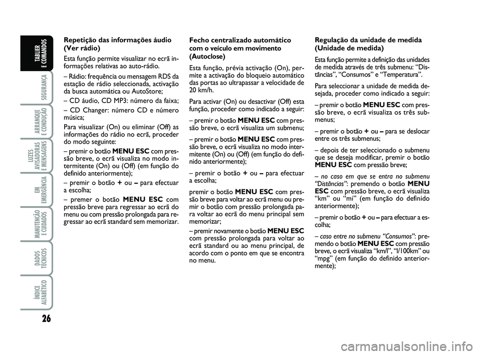 FIAT PUNTO 2017 Manual de Uso e Manutenção (in Portuguese) 26
SEGURANÇA
ARRANQUE
E CONDUÇÃO
LUZES
AVISADORAS
E MENSAGENS
EM
EMERGÊNCIA
MANUTENÇÃO E CUIDADOS
DADOS
TÉCNICOS
ÍNDICE
ALFABÉTICO
TABLIER
E COMANDOS
Fecho centralizado automático
com o FIAT PUNTO 2017 Manual de Uso e Manutenção (in Portuguese) 26
SEGURANÇA
ARRANQUE
E CONDUÇÃO
LUZES
AVISADORAS
E MENSAGENS
EM
EMERGÊNCIA
MANUTENÇÃO E CUIDADOS
DADOS
TÉCNICOS
ÍNDICE
ALFABÉTICO
TABLIER
E COMANDOS
Fecho centralizado automático
com o