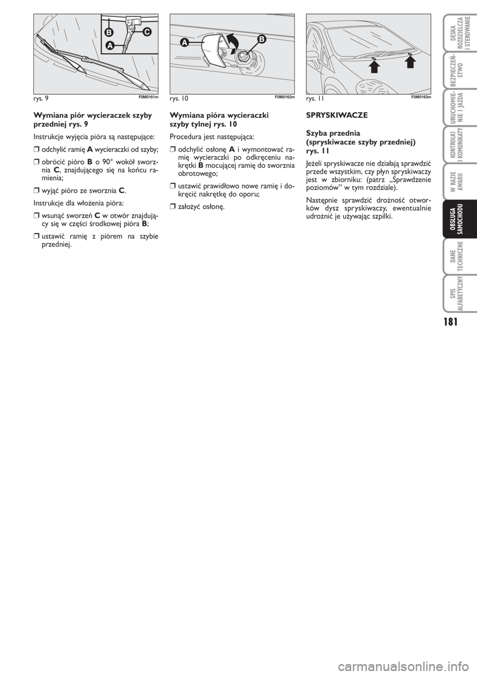 FIAT PUNTO 2012  Instrukcja obsługi (in Polish) 181
DA NE
TECH NICZ NE
SPIS
ALFABETYCZNY
DE SKA
ROZ DZIEL CZA
I STEROWANIE
BEZ PIE CZEŃ -
STWO
URU CHO MIE -
NIE I JAZ DA
KON TRO L KI
I KO MU NI KA TY
W RA ZIE
AWA RII
OB SŁU GA
SA MO CHO DU
Wy mia