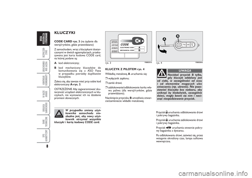 FIAT PUNTO 2014  Instrukcja obsługi (in Polish) 8BEZ PIE CZEŃ -
STWOURU CHO MIE -
NIEI JAZ DAKON TRO L KI
I  KO MU NI KA TYW RA ZIE
AWA RIIOB SŁU GA
SA MO CHO DUDA NE
TECH NICZ NESPIS
ALFABETYCZNYDE SKA
ROZ DZIEL CZA
I STEROWANIE
KLU CZYK Z PI LO