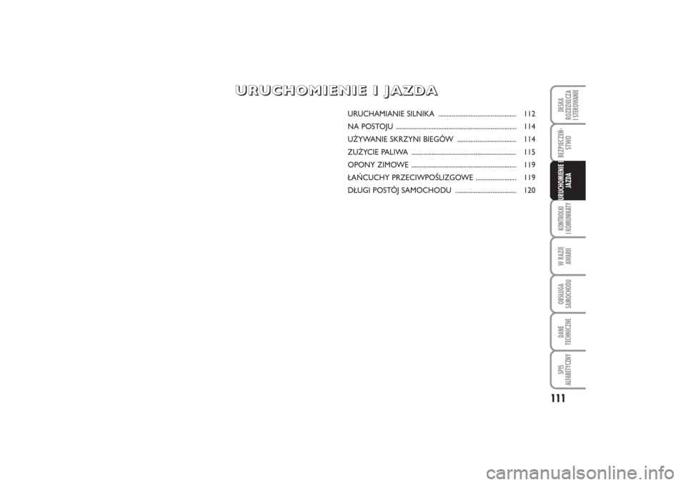 FIAT PUNTO 2014 Instrukcja obsługi (in Polish) 111
KON TRO L KI
I KO MU NI KA TYW RA ZIE
AWA RIIOB SŁU GA
SA MO CHO DUDA NE
TECH NICZ NESPIS
ALFABETYCZNYDE SKA
ROZ DZIEL CZA
I STEROWANIEBEZ PIE CZEŃ -
STWOURU CHO MIE NIE I
JAZ DA
URU CHA MIA N FIAT PUNTO 2014 Instrukcja obsługi (in Polish) 111
KON TRO L KI
I KO MU NI KA TYW RA ZIE
AWA RIIOB SŁU GA
SA MO CHO DUDA NE
TECH NICZ NESPIS
ALFABETYCZNYDE SKA
ROZ DZIEL CZA
I STEROWANIEBEZ PIE CZEŃ -
STWOURU CHO MIE NIE I
JAZ DA
URU CHA MIA N