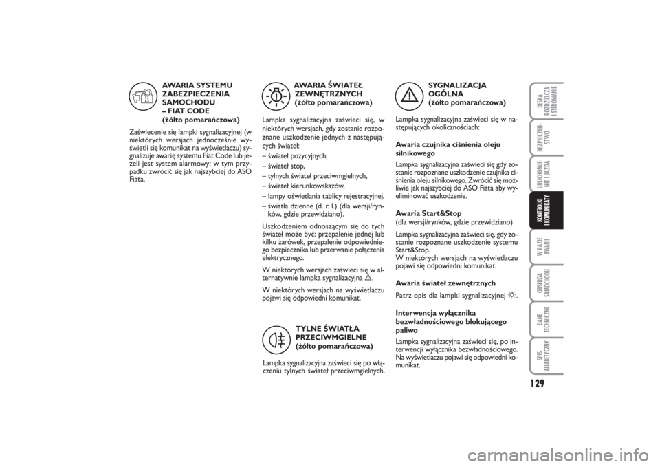 FIAT PUNTO 2014 Instrukcja obsługi (in Polish) 129
W RA ZIE
AWA RIIOB SŁU GA
SA MO CHO DUDA NE
TECH NICZ NESPIS
ALFABETYCZNYDE SKA
ROZ DZIEL CZA
I STEROWANIEBEZ PIE CZEŃ -
STWOURU CHO MIE -
NIE I JAZ DAKON TRO L KI
I KO MU NI KA TY
SY GNA LI ZA FIAT PUNTO 2014 Instrukcja obsługi (in Polish) 129
W RA ZIE
AWA RIIOB SŁU GA
SA MO CHO DUDA NE
TECH NICZ NESPIS
ALFABETYCZNYDE SKA
ROZ DZIEL CZA
I STEROWANIEBEZ PIE CZEŃ -
STWOURU CHO MIE -
NIE I JAZ DAKON TRO L KI
I KO MU NI KA TY
SY GNA LI ZA