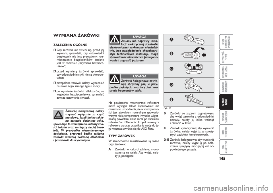 FIAT PUNTO 2014  Instrukcja obsługi (in Polish) 145
OB SŁU GA
SA MO CHO DUDA NE
TECH NICZ NESPIS
ALFABETYCZNYDE SKA
ROZ DZIEL CZA
I STEROWANIEBEZ PIE CZEŃ -
STWOURU CHO MIE -
NIE I JAZ DAKON TRO L KI
I  KO MU NI KA TYW RA ZIE
AWA RII
WY MIA NA Ż