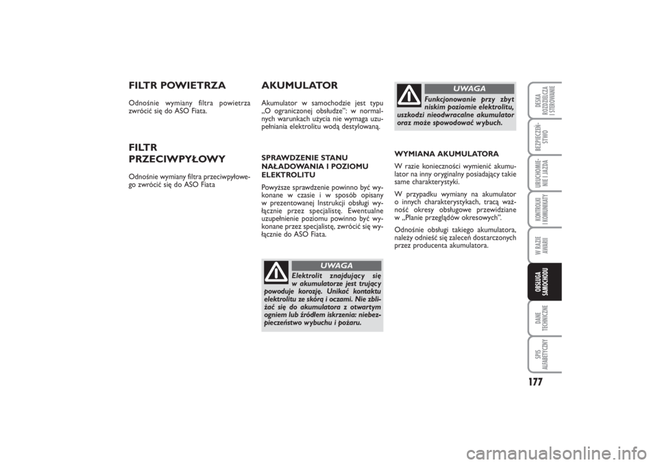 FIAT PUNTO 2014  Instrukcja obsługi (in Polish) 177
DA NE
TECH NICZ NESPIS
ALFABETYCZNYDE SKA
ROZ DZIEL CZA
I STEROWANIEBEZ PIE CZEŃ -
STWOURU CHO MIE -
NIE I JAZ DAKON TRO L KI
I  KO MU NI KA TYW RA ZIE
AWA RIIOB SŁU GA
SA MO CHO DU
FILTR PO WIE
