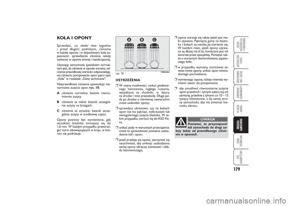 FIAT PUNTO 2014  Instrukcja obsługi (in Polish) 179
DA NE
TECH NICZ NESPIS
ALFABETYCZNYDE SKA
ROZ DZIEL CZA
I STEROWANIEBEZ PIE CZEŃ -
STWOURU CHO MIE -
NIE I JAZ DAKON TRO L KI
I  KO MU NI KA TYW RA ZIE
AWA RIIOB SŁU GA
SA MO CHO DU
KO ŁA I OPO
