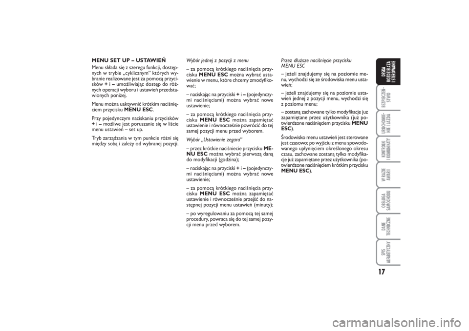 FIAT PUNTO 2014  Instrukcja obsługi (in Polish) 17
BEZ PIE CZEŃ -
STWOURU CHO MIE -
NIE I JAZ DAKON TRO L KI
I  KO MU NI KA TYW RA ZIE
AWA RIIOB SŁU GA
SA MO CHO DUDA NE
TECH NICZ NESPIS
ALFABETYCZNYDE SKA
ROZ DZIEL CZA
I STEROWANIE
ME NU SET UP 