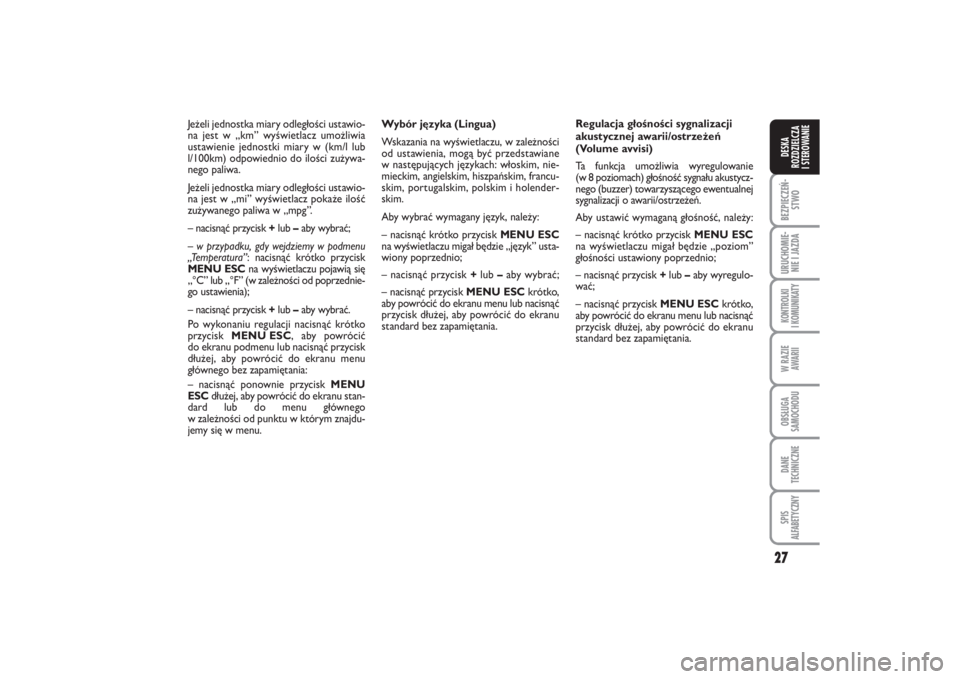 FIAT PUNTO 2014  Instrukcja obsługi (in Polish) 27
BEZ PIE CZEŃ -
STWOURU CHO MIE -
NIE I JAZ DAKON TRO L KI
I  KO MU NI KA TYW RA ZIE
AWA RIIOB SŁU GA
SA MO CHO DUDA NE
TECH NICZ NESPIS
ALFABETYCZNYDE SKA
ROZ DZIEL CZA
I STEROWANIE
Wy bór ję z