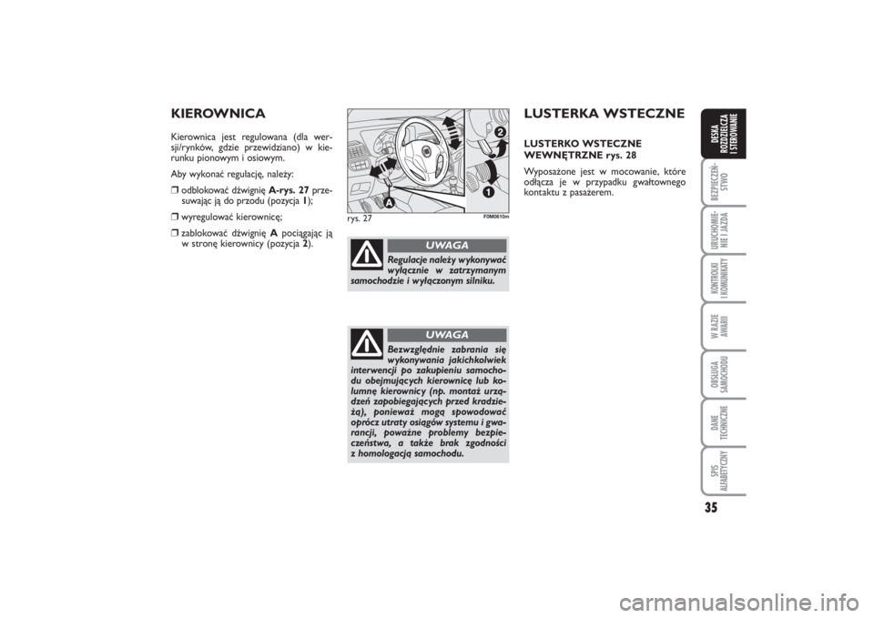 FIAT PUNTO 2014  Instrukcja obsługi (in Polish) 35
BEZ PIE CZEŃ -
STWOURU CHO MIE -
NIE I JAZ DAKON TRO L KI
I  KO MU NI KA TYW RA ZIE
AWA RIIOB SŁU GA
SA MO CHO DUDA NE
TECH NICZ NESPIS
ALFABETYCZNYDE SKA
ROZ DZIEL CZA
I STEROWANIE
LU STER KA WS