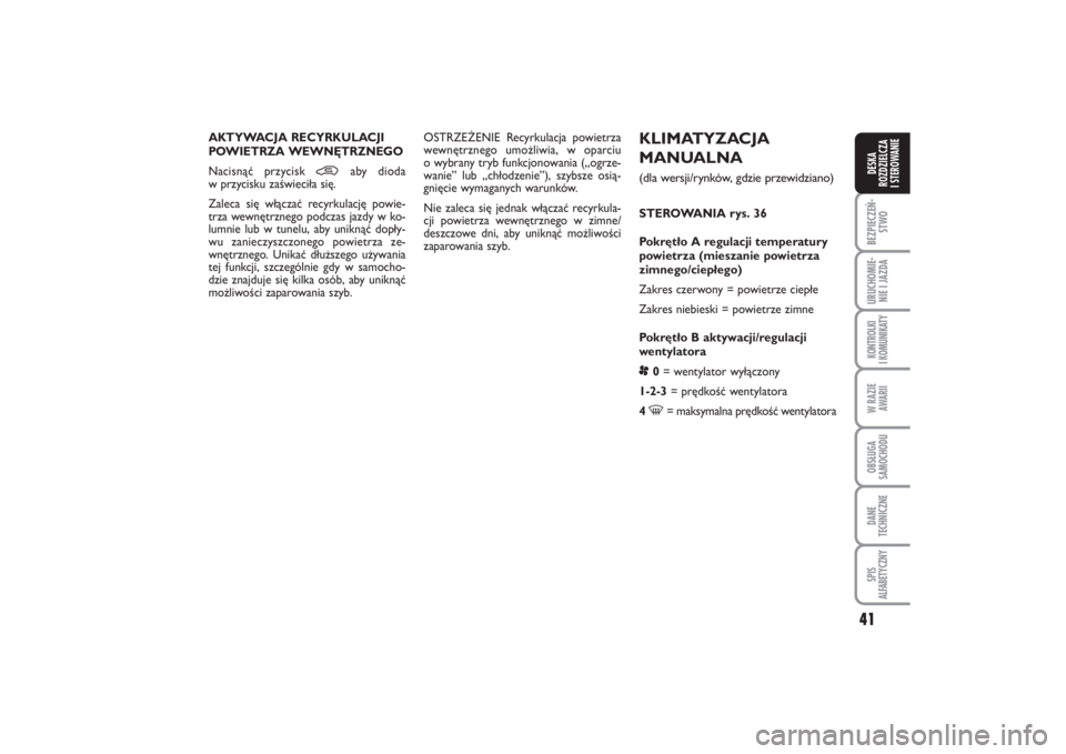 FIAT PUNTO 2014 Instrukcja obsługi (in Polish) 41
BEZ PIE CZEŃ -
STWOURU CHO MIE -
NIE I JAZ DAKON TRO L KI
I KO MU NI KA TYW RA ZIE
AWA RIIOB SŁU GA
SA MO CHO DUDA NE
TECH NICZ NESPIS
ALFABETYCZNYDE SKA
ROZ DZIEL CZA
I STEROWANIE
KLI MA TY ZA FIAT PUNTO 2014 Instrukcja obsługi (in Polish) 41
BEZ PIE CZEŃ -
STWOURU CHO MIE -
NIE I JAZ DAKON TRO L KI
I KO MU NI KA TYW RA ZIE
AWA RIIOB SŁU GA
SA MO CHO DUDA NE
TECH NICZ NESPIS
ALFABETYCZNYDE SKA
ROZ DZIEL CZA
I STEROWANIE
KLI MA TY ZA