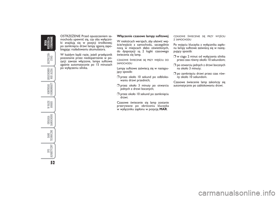 FIAT PUNTO 2014 Instrukcja obsługi (in Polish) 52BEZ PIE CZEŃ -
STWOURU CHO MIE -
NIEI JAZ DAKON TRO L KI
I KO MU NI KA TYW RA ZIE
AWA RIIOB SŁU GA
SA MO CHO DUDA NE
TECH NICZ NESPIS
ALFABETYCZNYDE SKA
ROZ DZIEL CZA
I STEROWANIE
Włą cze nie c FIAT PUNTO 2014 Instrukcja obsługi (in Polish) 52BEZ PIE CZEŃ -
STWOURU CHO MIE -
NIEI JAZ DAKON TRO L KI
I KO MU NI KA TYW RA ZIE
AWA RIIOB SŁU GA
SA MO CHO DUDA NE
TECH NICZ NESPIS
ALFABETYCZNYDE SKA
ROZ DZIEL CZA
I STEROWANIE
Włą cze nie c