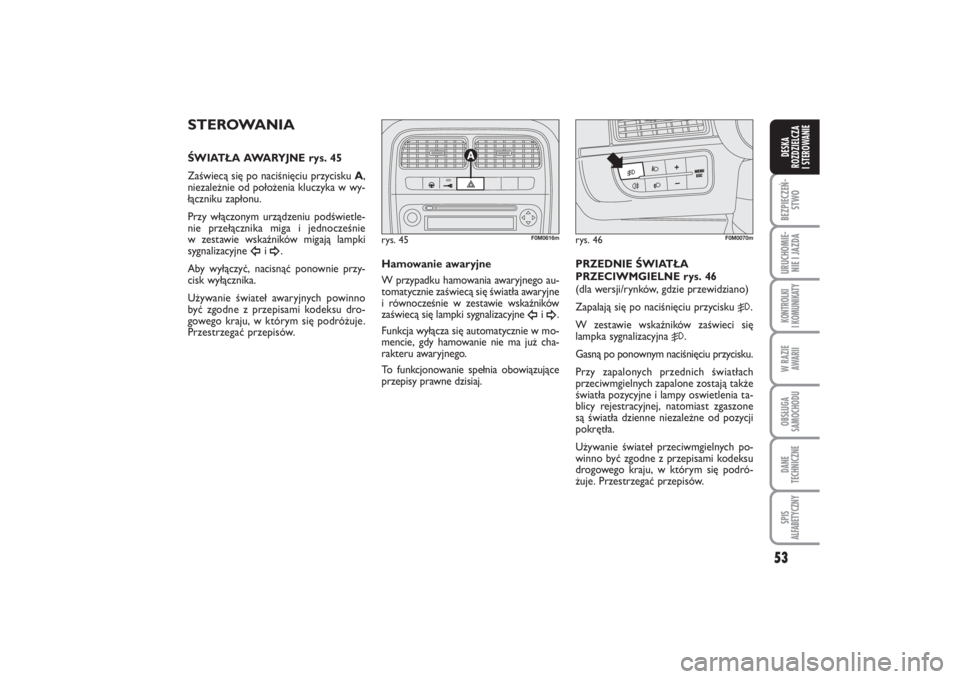 FIAT PUNTO 2014 Instrukcja obsługi (in Polish) 53
BEZ PIE CZEŃ -
STWOURU CHO MIE -
NIE I JAZ DAKON TRO L KI
I KO MU NI KA TYW RA ZIE
AWA RIIOB SŁU GA
SA MO CHO DUDA NE
TECH NICZ NESPIS
ALFABETYCZNYDE SKA
ROZ DZIEL CZA
I STEROWANIE
STE RO WA NI FIAT PUNTO 2014 Instrukcja obsługi (in Polish) 53
BEZ PIE CZEŃ -
STWOURU CHO MIE -
NIE I JAZ DAKON TRO L KI
I KO MU NI KA TYW RA ZIE
AWA RIIOB SŁU GA
SA MO CHO DUDA NE
TECH NICZ NESPIS
ALFABETYCZNYDE SKA
ROZ DZIEL CZA
I STEROWANIE
STE RO WA NI