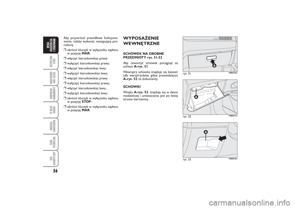 FIAT PUNTO 2014 Instrukcja obsługi (in Polish) 56BEZ PIE CZEŃ -
STWOURU CHO MIE -
NIEI JAZ DAKON TRO L KI
I KO MU NI KA TYW RA ZIE
AWA RIIOB SŁU GA
SA MO CHO DUDA NE
TECH NICZ NESPIS
ALFABETYCZNYDE SKA
ROZ DZIEL CZA
I STEROWANIE
rys. 52
F0M0077 FIAT PUNTO 2014 Instrukcja obsługi (in Polish) 56BEZ PIE CZEŃ -
STWOURU CHO MIE -
NIEI JAZ DAKON TRO L KI
I KO MU NI KA TYW RA ZIE
AWA RIIOB SŁU GA
SA MO CHO DUDA NE
TECH NICZ NESPIS
ALFABETYCZNYDE SKA
ROZ DZIEL CZA
I STEROWANIE
rys. 52
F0M0077