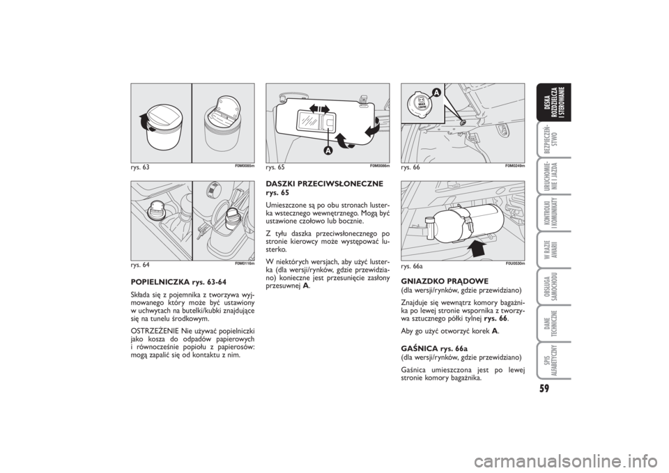 FIAT PUNTO 2014 Instrukcja obsługi (in Polish) 59
BEZ PIE CZEŃ -
STWOURU CHO MIE -
NIE I JAZ DAKON TRO L KI
I KO MU NI KA TYW RA ZIE
AWA RIIOB SŁU GA
SA MO CHO DUDA NE
TECH NICZ NESPIS
ALFABETYCZNYDE SKA
ROZ DZIEL CZA
I STEROWANIE
PO PIEL NICZ FIAT PUNTO 2014 Instrukcja obsługi (in Polish) 59
BEZ PIE CZEŃ -
STWOURU CHO MIE -
NIE I JAZ DAKON TRO L KI
I KO MU NI KA TYW RA ZIE
AWA RIIOB SŁU GA
SA MO CHO DUDA NE
TECH NICZ NESPIS
ALFABETYCZNYDE SKA
ROZ DZIEL CZA
I STEROWANIE
PO PIEL NICZ