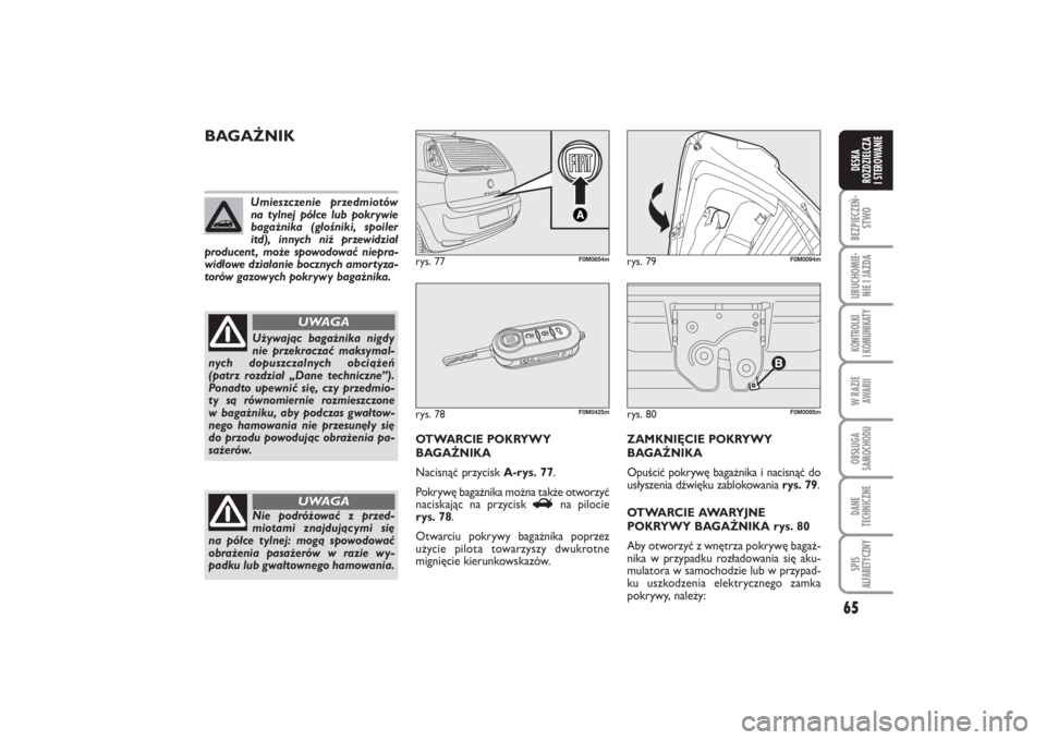 FIAT PUNTO 2014 Instrukcja obsługi (in Polish) 65
BEZ PIE CZEŃ -
STWOURU CHO MIE -
NIE I JAZ DAKON TRO L KI
I KO MU NI KA TYW RA ZIE
AWA RIIOB SŁU GA
SA MO CHO DUDA NE
TECH NICZ NESPIS
ALFABETYCZNYDE SKA
ROZ DZIEL CZA
I STEROWANIE
rys. 80
F0M00 FIAT PUNTO 2014 Instrukcja obsługi (in Polish) 65
BEZ PIE CZEŃ -
STWOURU CHO MIE -
NIE I JAZ DAKON TRO L KI
I KO MU NI KA TYW RA ZIE
AWA RIIOB SŁU GA
SA MO CHO DUDA NE
TECH NICZ NESPIS
ALFABETYCZNYDE SKA
ROZ DZIEL CZA
I STEROWANIE
rys. 80
F0M00