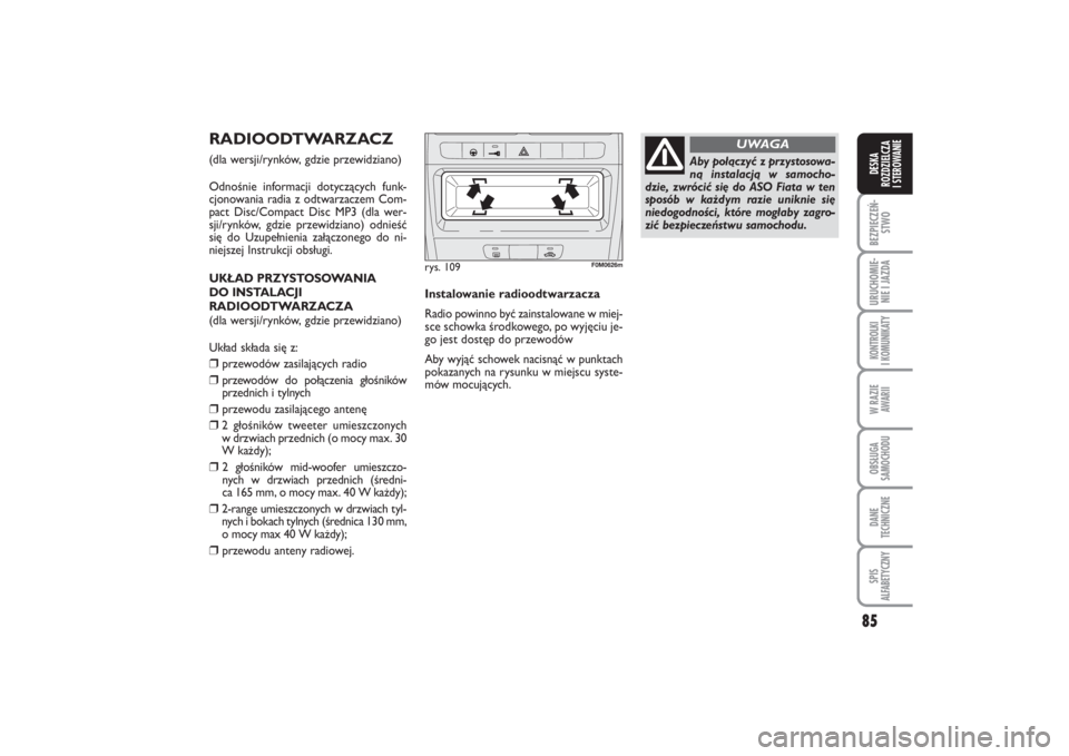 FIAT PUNTO 2014 Instrukcja obsługi (in Polish) 85
BEZ PIE CZEŃ -
STWOURU CHO MIE -
NIE I JAZ DAKON TRO L KI
I KO MU NI KA TYW RA ZIE
AWA RIIOB SŁU GA
SA MO CHO DUDA NE
TECH NICZ NESPIS
ALFABETYCZNYDE SKA
ROZ DZIEL CZA
I STEROWANIE
RA DIO OD TWA FIAT PUNTO 2014 Instrukcja obsługi (in Polish) 85
BEZ PIE CZEŃ -
STWOURU CHO MIE -
NIE I JAZ DAKON TRO L KI
I KO MU NI KA TYW RA ZIE
AWA RIIOB SŁU GA
SA MO CHO DUDA NE
TECH NICZ NESPIS
ALFABETYCZNYDE SKA
ROZ DZIEL CZA
I STEROWANIE
RA DIO OD TWA