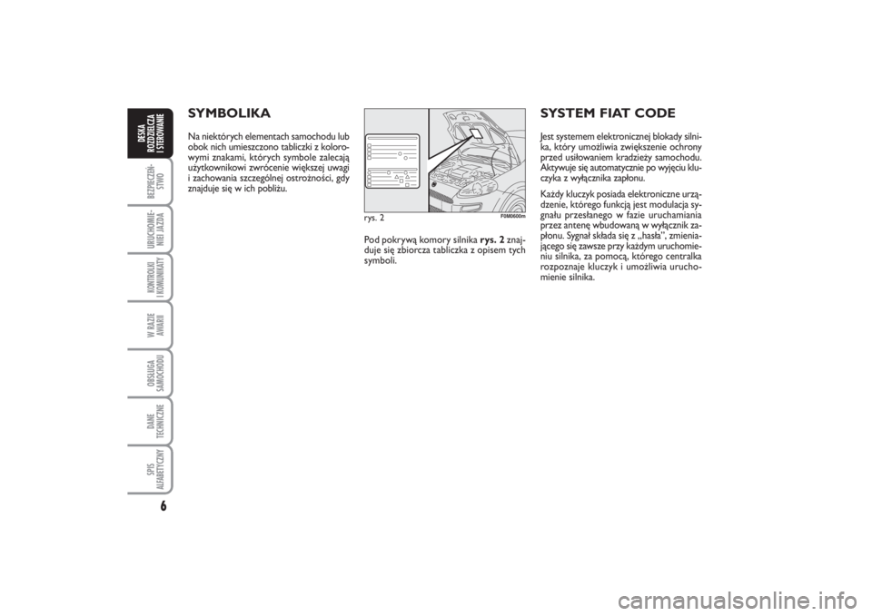 FIAT PUNTO 2014  Instrukcja obsługi (in Polish) 6BEZ PIE CZEŃ -
STWOURU CHO MIE -
NIEI JAZ DAKON TRO L KI
I  KO MU NI KA TYW RA ZIE
AWA RIIOB SŁU GA
SA MO CHO DUDA NE
TECH NICZ NESPIS
ALFABETYCZNYDE SKA
ROZ DZIEL CZA
I STEROWANIE
SYM BO LI KANa n
