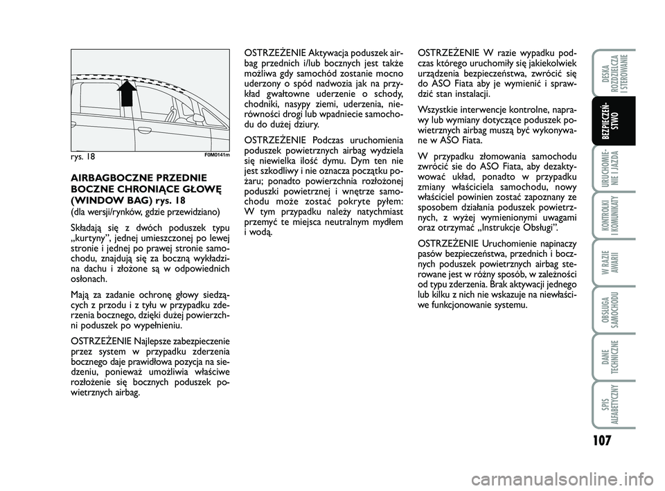 FIAT PUNTO 2019 Instrukcja obsługi (in Polish) 107
URU CHO MIE -NIE I JAZ DA
KON TRO L KI
I KO MU NI KA TY
W RA ZIE AWA RII
OB SŁU GA
SA MO CHO DU
DA NE
TECH NICZ NE
SPIS
ALFABETYCZNY
DE SKA
ROZ DZIEL CZA
I STEROWANIE
BEZ PIE CZEŃ - STWO
OSTRZE FIAT PUNTO 2019 Instrukcja obsługi (in Polish) 107
URU CHO MIE -NIE I JAZ DA
KON TRO L KI
I KO MU NI KA TY
W RA ZIE AWA RII
OB SŁU GA
SA MO CHO DU
DA NE
TECH NICZ NE
SPIS
ALFABETYCZNY
DE SKA
ROZ DZIEL CZA
I STEROWANIE
BEZ PIE CZEŃ - STWO
OSTRZE