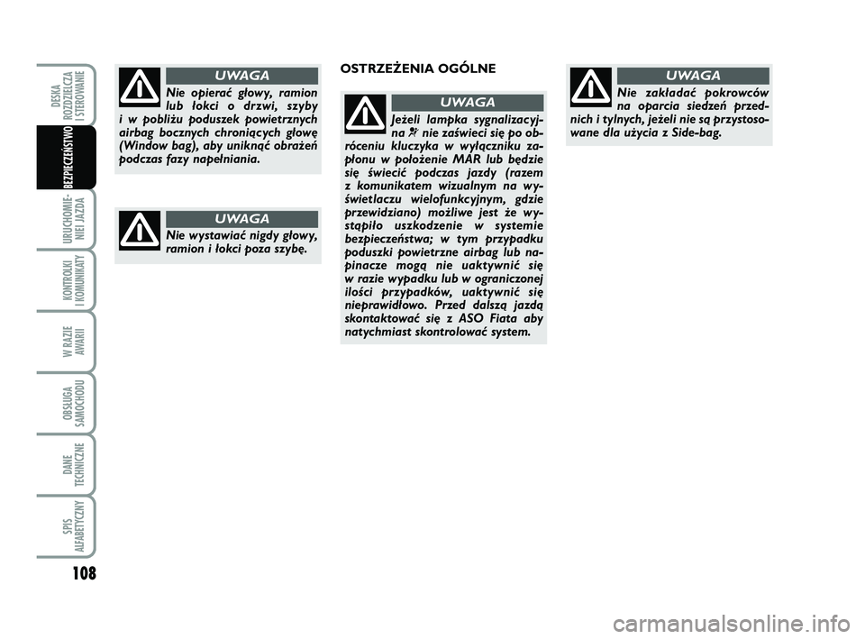 FIAT PUNTO 2019 Instrukcja obsługi (in Polish) 108
URU CHO MIE -NIEI JAZ DA
KON TRO L KI
I KO MU NI KA TY
W RA ZIE AWA RII
OB SŁU GA
SA MO CHO DU
DA NE
TECH NICZ NE
SPIS
ALFABETYCZNY
DE SKA
ROZ DZIEL CZA
I STEROWANIE
BEZ PIE CZEŃ STWO
Nie opie FIAT PUNTO 2019 Instrukcja obsługi (in Polish) 108
URU CHO MIE -NIEI JAZ DA
KON TRO L KI
I KO MU NI KA TY
W RA ZIE AWA RII
OB SŁU GA
SA MO CHO DU
DA NE
TECH NICZ NE
SPIS
ALFABETYCZNY
DE SKA
ROZ DZIEL CZA
I STEROWANIE
BEZ PIE CZEŃ STWO
Nie opie