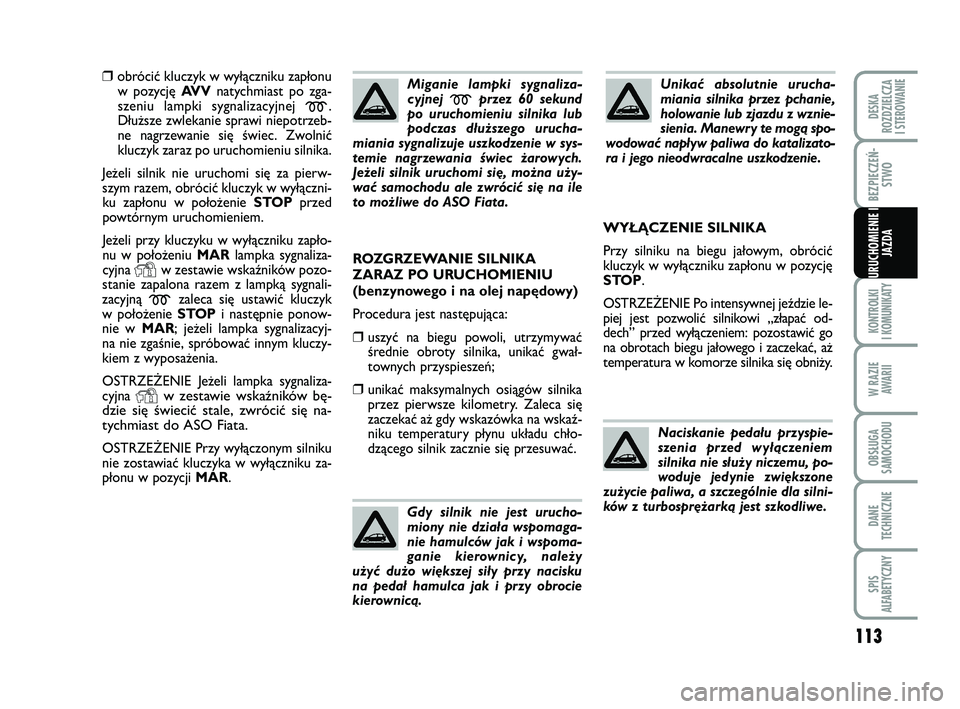 FIAT PUNTO 2019 Instrukcja obsługi (in Polish) 113
KON TRO L KI
I KO MU NI KA TY
W RA ZIE AWA RII
OB SŁU GA
SA MO CHO DU
DA NE
TECH NICZ NE
SPIS
ALFABETYCZNY
DE SKA
ROZ DZIEL CZA
I STEROWANIE
BEZ PIE CZEŃ - STWO
URU CHO MIE NIE I JAZ DA
Mi ga FIAT PUNTO 2019 Instrukcja obsługi (in Polish) 113
KON TRO L KI
I KO MU NI KA TY
W RA ZIE AWA RII
OB SŁU GA
SA MO CHO DU
DA NE
TECH NICZ NE
SPIS
ALFABETYCZNY
DE SKA
ROZ DZIEL CZA
I STEROWANIE
BEZ PIE CZEŃ - STWO
URU CHO MIE NIE I JAZ DA
Mi ga