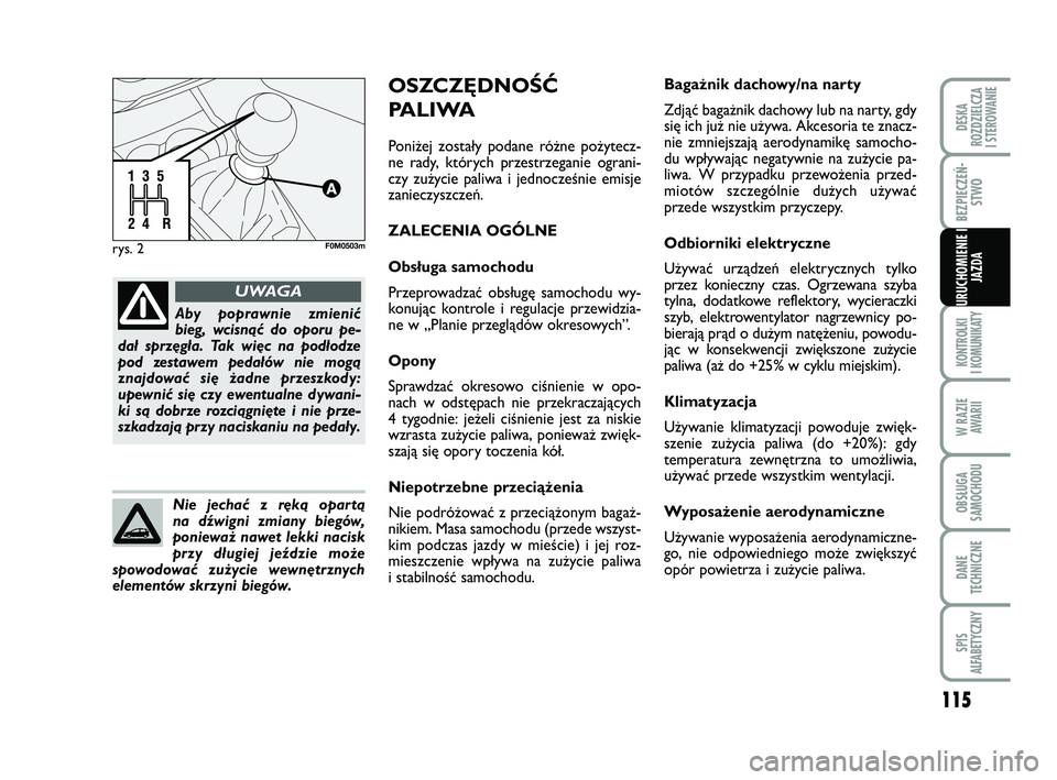 FIAT PUNTO 2019 Instrukcja obsługi (in Polish) 115
KON TRO L KI
I KO MU NI KA TY
W RA ZIE AWA RII
OB SŁU GA
SA MO CHO DU
DA NE
TECH NICZ NE
SPIS
ALFABETYCZNY
DE SKA
ROZ DZIEL CZA
I STEROWANIE
BEZ PIE CZEŃ - STWO
URU CHO MIE NIE I JAZ DA
rys. 2 FIAT PUNTO 2019 Instrukcja obsługi (in Polish) 115
KON TRO L KI
I KO MU NI KA TY
W RA ZIE AWA RII
OB SŁU GA
SA MO CHO DU
DA NE
TECH NICZ NE
SPIS
ALFABETYCZNY
DE SKA
ROZ DZIEL CZA
I STEROWANIE
BEZ PIE CZEŃ - STWO
URU CHO MIE NIE I JAZ DA
rys. 2