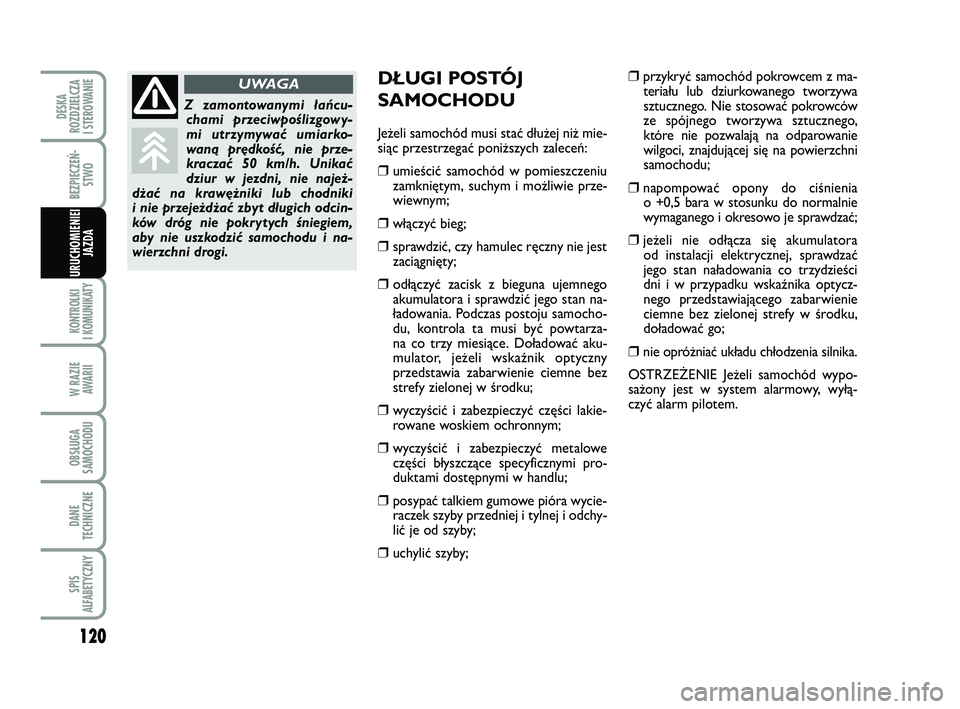 FIAT PUNTO 2019  Instrukcja obsługi (in Polish) 120
KON TRO L KI
I  KO MU NI KA TY
W RA ZIE AWA RII
OB SŁU GA
SA MO CHO DU
DA NE
TECH NICZ NE
SPIS
ALFABETYCZNY
DE SKA
ROZ DZIEL CZA
I STEROWANIE
BEZ PIE CZEŃ - STWO
URU CHO MIE NIEI JAZ DA
DŁU  GI