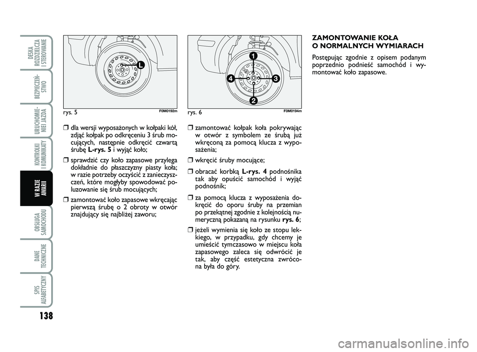FIAT PUNTO 2019 Instrukcja obsługi (in Polish) 138
OB SŁU GA
SA MO CHO DU
DA NE
TECH NICZ NE
SPIS
ALFABETYCZNY
DE SKA
ROZ DZIEL CZA
I STEROWANIE
BEZ PIE CZEŃ - STWO
URU CHO MIE -NIEI JAZ DA
KON TRO L KI
I KO MU NI KA TY
W RA ZIE AWA RII
❒dla FIAT PUNTO 2019 Instrukcja obsługi (in Polish) 138
OB SŁU GA
SA MO CHO DU
DA NE
TECH NICZ NE
SPIS
ALFABETYCZNY
DE SKA
ROZ DZIEL CZA
I STEROWANIE
BEZ PIE CZEŃ - STWO
URU CHO MIE -NIEI JAZ DA
KON TRO L KI
I KO MU NI KA TY
W RA ZIE AWA RII
❒dla