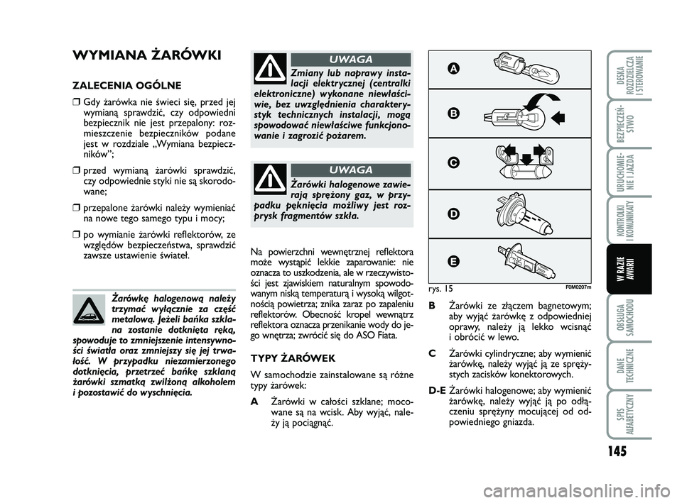 FIAT PUNTO 2019 Instrukcja obsługi (in Polish) 145
OB SŁU GA
SA MO CHO DU
DA NE
TECH NICZ NE
SPIS
ALFABETYCZNY
DE SKA
ROZ DZIEL CZA
I STEROWANIE
BEZ PIE CZEŃ - STWO
URU CHO MIE -NIE I JAZ DA
KON TRO L KI
I KO MU NI KA TY
W RA ZIE AWA RII
WY MIA FIAT PUNTO 2019 Instrukcja obsługi (in Polish) 145
OB SŁU GA
SA MO CHO DU
DA NE
TECH NICZ NE
SPIS
ALFABETYCZNY
DE SKA
ROZ DZIEL CZA
I STEROWANIE
BEZ PIE CZEŃ - STWO
URU CHO MIE -NIE I JAZ DA
KON TRO L KI
I KO MU NI KA TY
W RA ZIE AWA RII
WY MIA