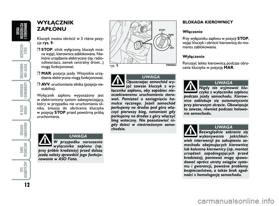 FIAT PUNTO 2016 Instrukcja obsługi (in Polish) 12
BEZ PIE CZEŃ -STWO
URU CHO MIE -NIEI JAZ DA
KON TRO L KI
I KO MU NI KA TY
W RA ZIE AWA RII
OB SŁU GA
SA MO CHO DU
DA NE
TECH NICZ NE
SPIS
ALFABETYCZNY
DE SKA
ROZ DZIEL CZA
I STEROWANIE
WY Ł\bCZ FIAT PUNTO 2016 Instrukcja obsługi (in Polish) 12
BEZ PIE CZEŃ -STWO
URU CHO MIE -NIEI JAZ DA
KON TRO L KI
I KO MU NI KA TY
W RA ZIE AWA RII
OB SŁU GA
SA MO CHO DU
DA NE
TECH NICZ NE
SPIS
ALFABETYCZNY
DE SKA
ROZ DZIEL CZA
I STEROWANIE
WY Ł\bCZ