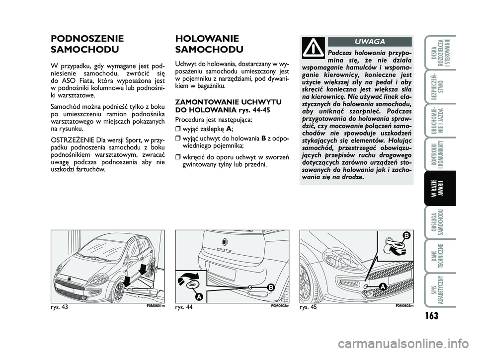 FIAT PUNTO 2019 Instrukcja obsługi (in Polish) 163
OB SŁU GA
SA MO CHO DU
DA NE
TECH NICZ NE
SPIS
ALFABETYCZNY
DE SKA
ROZ DZIEL CZA
I STEROWANIE
BEZ PIE CZEŃ - STWO
URU CHO MIE -NIE I JAZ DA
KON TRO L KI
I KO MU NI KA TY
W RA ZIE AWA RII
rys. 4 FIAT PUNTO 2019 Instrukcja obsługi (in Polish) 163
OB SŁU GA
SA MO CHO DU
DA NE
TECH NICZ NE
SPIS
ALFABETYCZNY
DE SKA
ROZ DZIEL CZA
I STEROWANIE
BEZ PIE CZEŃ - STWO
URU CHO MIE -NIE I JAZ DA
KON TRO L KI
I KO MU NI KA TY
W RA ZIE AWA RII
rys. 4