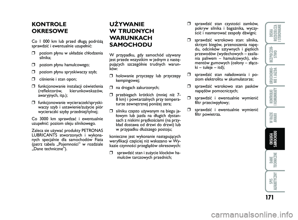 FIAT PUNTO 2016 Instrukcja obsługi (in Polish) 171
DA NE
TECH NICZ NE
SPIS
ALFABETYCZNY
DE SKA
ROZ DZIEL CZA
I STEROWANIE
BEZ PIE CZEŃ - STWO
URU CHO MIE -NIE I JAZ DA
KON TRO L KI
I KO MU NI KA TY
W RA ZIE AWA RII
OB SŁU GA
SA MO CHO DU
UŻY FIAT PUNTO 2016 Instrukcja obsługi (in Polish) 171
DA NE
TECH NICZ NE
SPIS
ALFABETYCZNY
DE SKA
ROZ DZIEL CZA
I STEROWANIE
BEZ PIE CZEŃ - STWO
URU CHO MIE -NIE I JAZ DA
KON TRO L KI
I KO MU NI KA TY
W RA ZIE AWA RII
OB SŁU GA
SA MO CHO DU
UŻY