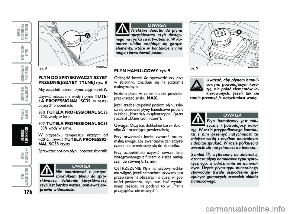 FIAT PUNTO 2016 Instrukcja obsługi (in Polish) 176
DA NE
TECH NICZ NE
SPIS
ALFABETYCZNY
DE SKA
ROZ DZIEL CZA
I STEROWANIE
BEZ PIE CZEŃ - STWO
URU CHO MIE -NIEI JAZ DA
KON TRO L KI
I KO MU NI KA TY
W RA ZIE AWA RII
OB SŁU GA
SA MO CHO DU
rys. 9
FIAT PUNTO 2016 Instrukcja obsługi (in Polish) 176
DA NE
TECH NICZ NE
SPIS
ALFABETYCZNY
DE SKA
ROZ DZIEL CZA
I STEROWANIE
BEZ PIE CZEŃ - STWO
URU CHO MIE -NIEI JAZ DA
KON TRO L KI
I KO MU NI KA TY
W RA ZIE AWA RII
OB SŁU GA
SA MO CHO DU
rys. 9