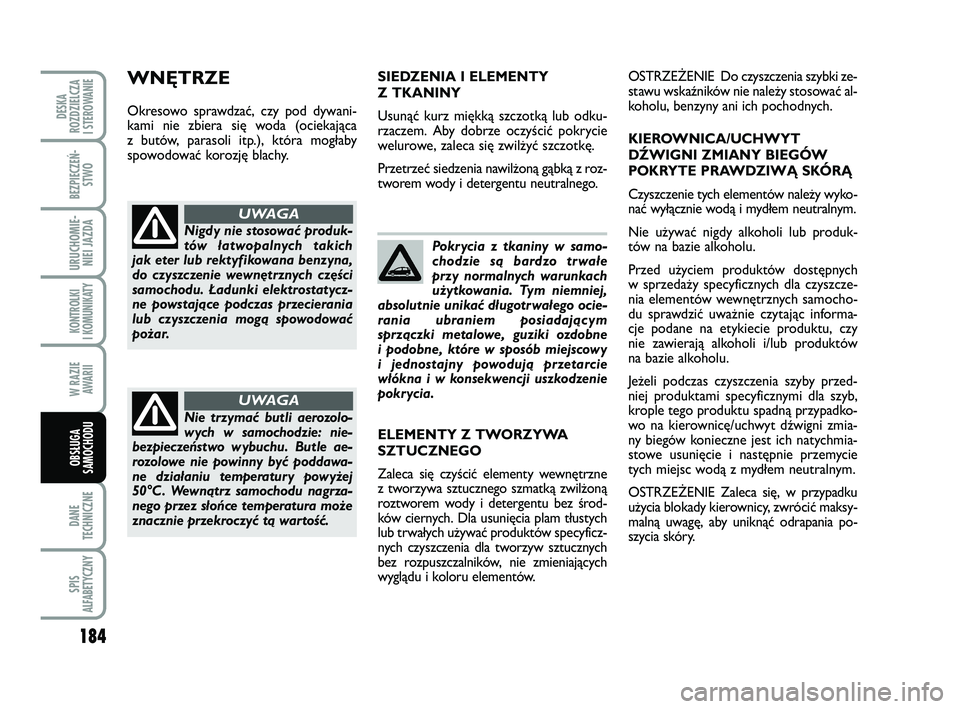 FIAT PUNTO 2019 Instrukcja obsługi (in Polish) 184
DA NE
TECH NICZ NE
SPIS
ALFABETYCZNY
DE SKA
ROZ DZIEL CZA
I STEROWANIE
BEZ PIE CZEŃ - STWO
URU CHO MIE -NIEI JAZ DA
KON TRO L KI
I KO MU NI KA TY
W RA ZIE AWA RII
OB SŁU GA
SA MO CHO DU
Po kry FIAT PUNTO 2019 Instrukcja obsługi (in Polish) 184
DA NE
TECH NICZ NE
SPIS
ALFABETYCZNY
DE SKA
ROZ DZIEL CZA
I STEROWANIE
BEZ PIE CZEŃ - STWO
URU CHO MIE -NIEI JAZ DA
KON TRO L KI
I KO MU NI KA TY
W RA ZIE AWA RII
OB SŁU GA
SA MO CHO DU
Po kry