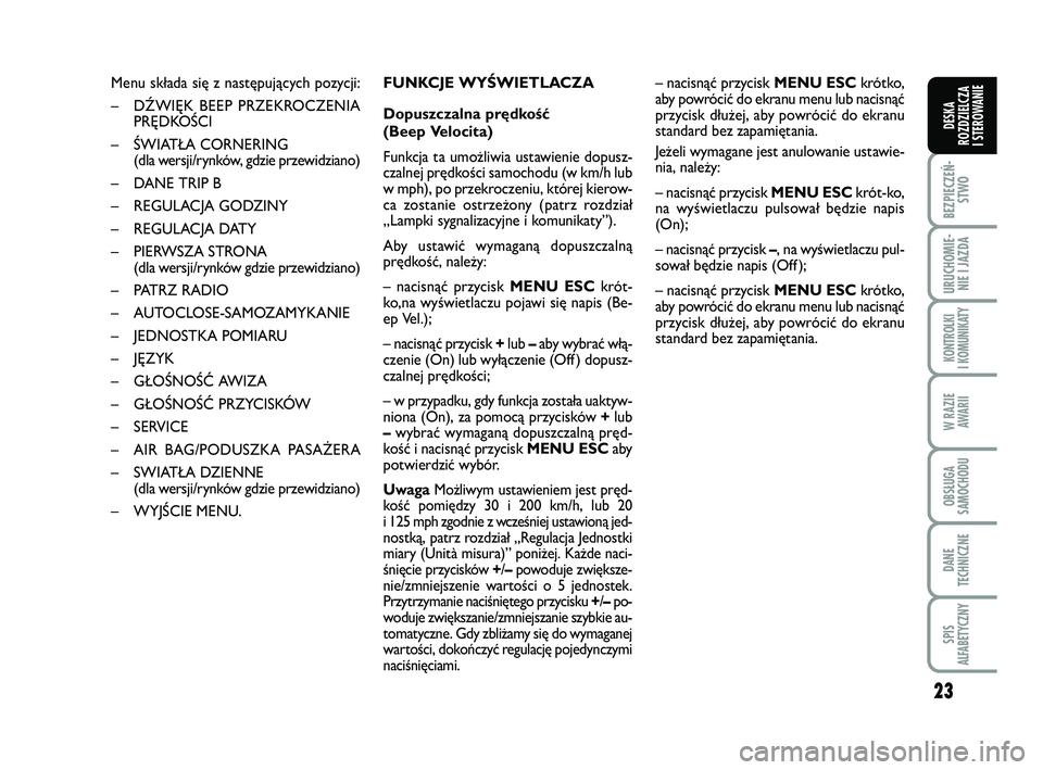 FIAT PUNTO 2016 Instrukcja obsługi (in Polish) 23
BEZ PIE CZEŃ -STWO
URU CHO MIE -NIE I JAZ DA
KON TRO L KI
I KO MU NI KA TY
W RA ZIE AWA RII
OB SŁU GA
SA MO CHO DU
DA NE
TECH NICZ NE
SPIS
ALFABETYCZNY
DE SKA
ROZ DZIEL CZA
I STEROWANIE
Menu sk FIAT PUNTO 2016 Instrukcja obsługi (in Polish) 23
BEZ PIE CZEŃ -STWO
URU CHO MIE -NIE I JAZ DA
KON TRO L KI
I KO MU NI KA TY
W RA ZIE AWA RII
OB SŁU GA
SA MO CHO DU
DA NE
TECH NICZ NE
SPIS
ALFABETYCZNY
DE SKA
ROZ DZIEL CZA
I STEROWANIE
Menu sk
