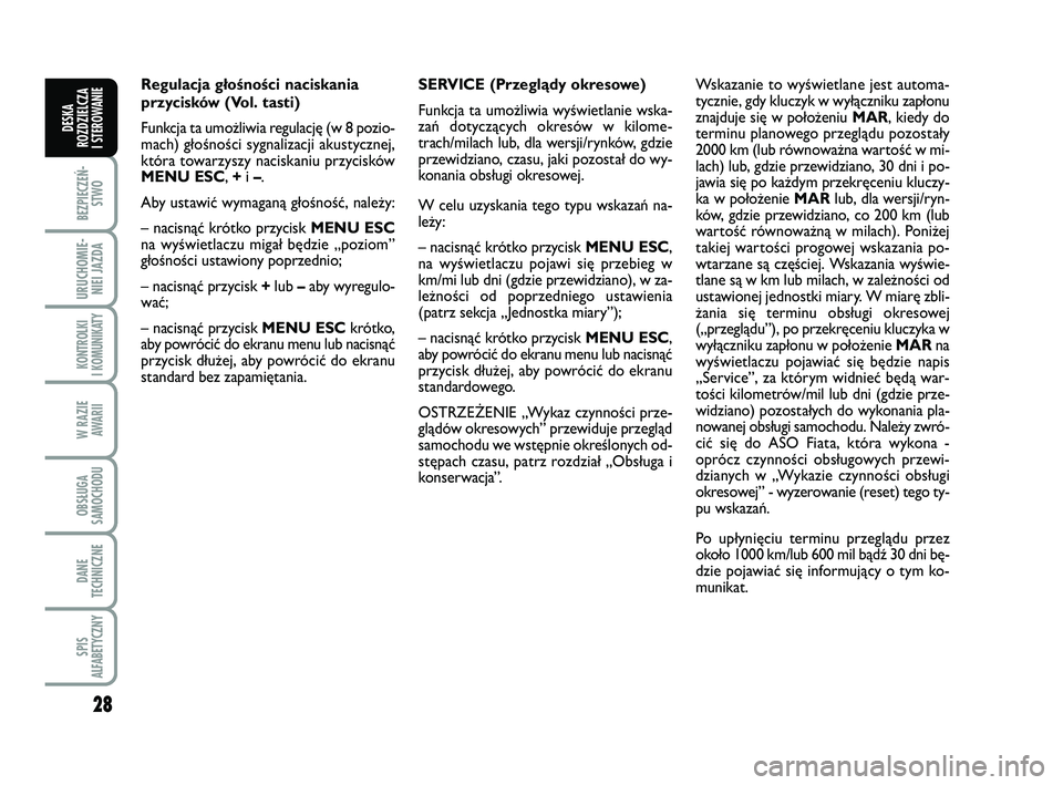 FIAT PUNTO 2019  Instrukcja obsługi (in Polish) 28
BEZ PIE CZEŃ -STWO
URU CHO MIE -NIEI JAZ DA
KON TRO L KI
I  KO MU NI KA TY
W RA ZIE AWA RII
OB SŁU GA
SA MO CHO DU
DA NE
TECH NICZ NE
SPIS
ALFABETYCZNY
DE SKA
ROZ DZIEL CZA
I STEROWANIE
Re gu  la