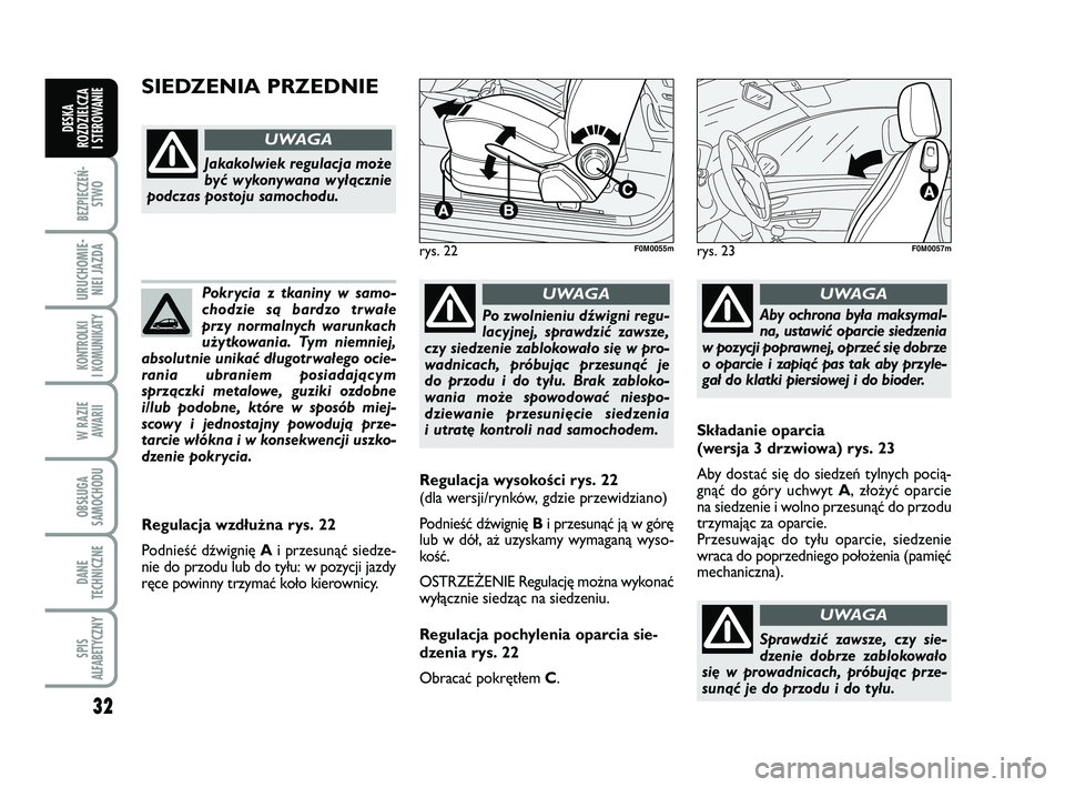 FIAT PUNTO 2016 Instrukcja obsługi (in Polish) 32
BEZ PIE CZEŃ -STWO
URU CHO MIE -NIEI JAZ DA
KON TRO L KI
I KO MU NI KA TY
W RA ZIE AWA RII
OB SŁU GA
SA MO CHO DU
DA NE
TECH NICZ NE
SPIS
ALFABETYCZNY
DE SKA
ROZ DZIEL CZA
I STEROWANIE
Po kry FIAT PUNTO 2016 Instrukcja obsługi (in Polish) 32
BEZ PIE CZEŃ -STWO
URU CHO MIE -NIEI JAZ DA
KON TRO L KI
I KO MU NI KA TY
W RA ZIE AWA RII
OB SŁU GA
SA MO CHO DU
DA NE
TECH NICZ NE
SPIS
ALFABETYCZNY
DE SKA
ROZ DZIEL CZA
I STEROWANIE
Po kry